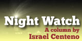Night Watch, a column by Israel Centeno