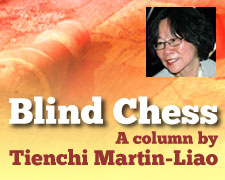 Blind Chess, a column by Tienchi Martin-Liao